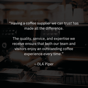 A quote from DLA Piper regarding their experience working with Iron & Fire. "Having a coffee supplier we can trust has made all the difference. The quality, service, and expertise we receive ensure that both our team and visitors enjoy an outstanding coffee experience every time."
